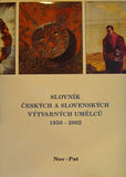 SLOVNÍK ČESKÝCH A SLOVENSKÝCH VÝTVARNÝCH UMĚLCŮ. 1950 - 2002 - 2002.