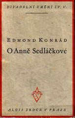 KONRÁD; EDMOND: O ANNĚ SEDLÁČKOVÉ. - 1928. Divadelní umění sv. V. /divadlo/