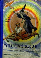 BROŽOVÁ - MALÁ; JULIE: DUHOVÝ KRUH. - 1944. Ilustrace JAROSLAV MALÝ.