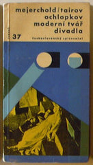 MEJERCHOLD / TAIROV / OCHLOPKOV: MODERNÍ TVÁŘ DIVADLA. - 1962. Otázky a názory;  sv. 37