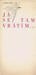 HALAS; FRANTIŠEK: JÁ SE TAM VRÁTÍM... - 1969. Blansko; grafická úprava ANTONÍN JURAČKA. /1/60/