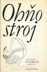 ŠTORCH-MARIEN; OTAKAR: OHŇOSTROJ. - 1969. Paměti.