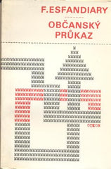 ESFANDIARY; FEREIDOUN: OBČANSKÝ PRŮKAZ. - 1972. Obálka KAREL ŠEJNA. 1. vyd. Malá řada soudobé světové prózy.