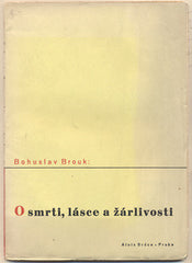 BROUK; BOHUSLAV: O SMRTI; LÁSCE A ŽÁRLIVOSTI. - 1936. Obálka KAREL TEIGE. Úmyslná smrt. (Pendant k sociologickým studiím o tak zvané sebevraždě).