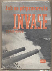 JAK SE PŘIPRAVOVALA INVASE. - 1947. Obálka JOSEF FICENEC.