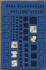 BĚLOHRADSKÁ; HANA: POSLEDNÍ VEČEŘE. - 1966. Podpis autorky. 1. vyd. Obálka MIROSLAV VÁŠA. /60/