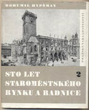 HYPŠMAN; BOHUMIL: STO LET STAROMĚSTSKÉHO RYNKU A RADNICE. - 1946. 1947. Úprava PETR TUČNÝ. /místopis/pragensie/architektura/