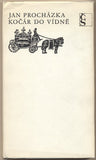 PROCHÁZKA; JAN: KOČÁR DO VÍDNĚ. - 1967. 1. vyd. Obálka SEYDL. /60/