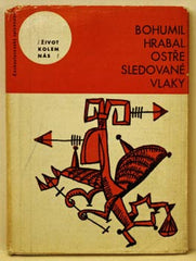 HRABAL; BOHUMIL: OSTŘE SLEDOVANÉ VLAKY. - 1965. 2. vyd.; edice Život kolem nás; obálka; vazba a typografická úprava Z. SEYDL. /60/