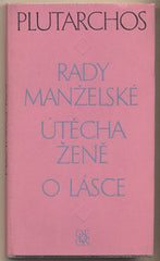 PLUTARCHOS: RADY MANŽELSKÉ. ÚTĚCHA ŽENĚ. O LÁSCE. - 1973. Obálka KREJČÍ. Ilustrovala KREJČOVÁ.