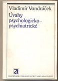 VONDRÁČEK; VLADIMÍR: ÚVAHY PSYCHOLOGICKO-PSYCHIATRICKÉ. - 1981. Psychologie; psychiatrie.