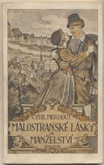 MERHOUT; CYRIL: MALOSTRANSKÉ LÁSKY A MANŽELSTVÍ. - 1940. Ilustrace RUDOLF ADÁMEK. /Pragensie/