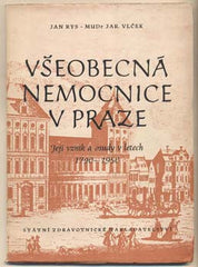 RYS; JAN; VLČEK; JAROSLAV: VŠEOBECNÁ NEMOCNICE V PRAZE. - 1956. 1. vyd. /Pragensie/