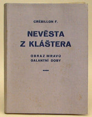 CRÉBILLON; F.: NEVĚSTA Z KLÁŠTERA. - 1937. Obraz mravů galantní doby. Erotika.