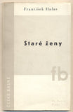 HALAS; FRANTIŠEK: STARÉ ŽENY. - 1939. České básně. /poezie/