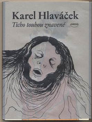 HLAVÁČEK; KAREL: TICHO TOUHOU ZNAVENÉ. - 2010. Ilustrace ŠVOLÍKOVÁ.