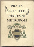 KOP; FR.; BARTŮNĚK; V.; NOVOTNÝ; ANT.: PRAHA ŠEST SET LET CÍRKEVNÍ METROPOLÍ. - 1944. 1. vyd. Úprava KUBAŠTA. /pragensie/