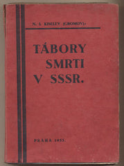 KISELEV. N.I. (GROMOV): TÁBORY SMRTI V SSSR. - 1933. Zápisky bývalého pracovníka VČK-OGPU. /rusko/Lenin/Stalin/koncentrační tábory/paměť/