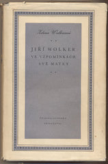 WOLKEROVÁ; ZDENA: JIŘÍ WOLKER VE VZPOMÍNKÁCH SVÉ MATKY. - 1951. Obálka ANTONÍN DVOŘÁK.