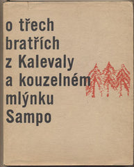 O TŘECH BRATŘÍCH Z KALEVALY A KOUZELNÉM MLÝNKU SAMPO. - 1962. Vypravuje Stanovský; ilustrace KOLÍBAL.
