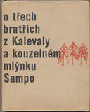 O TŘECH BRATŘÍCH Z KALEVALY A KOUZELNÉM MLÝNKU SAMPO. - 1962. Vypravuje Stanovský; ilustrace KOLÍBAL.