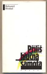 HRABAL; BOHUMIL: PŘÍLIŠ HLUČNÁ SAMOTA - 1989.