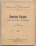 TOBOLKA; ZD. V.: FRANTIŠEK PALACKÝ JAKO POLITIK A HISTORIK. - 1898. Studentský sborník. /politika/historie/