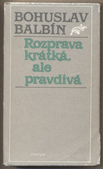 BALBÍN; BOHUSLAV: ROZPRAVA KRÁTKÁ; ALE PRAVDIVÁ. - 1988.