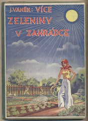 VANĚK; JOSEF: VÍCE ZELENINY V ZAHRÁDCE. - 1940. Zelenina; zahrada; farmář; pěstování.