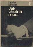 MŇAČKO; LADISLAV: JAK CHUTNÁ MOC. - 1968. 1. vyd. Obálka JOSEF KALOUSEK. /60/