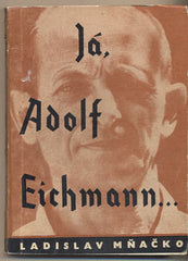MŇAČKO; LADISLAV: JÁ; ADOLF EICHMANN... - 1961. 1. vyd. Obálka VĚRA BERÁNKOVÁ. /60/