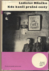 MŇAČKO; LADISLAV: KDE KONČÍ PRAŠNÉ CESTY. - 1963. Život kolem nás. Obálka SEYDL. /60/