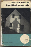 MŇAČKO; LADISLAV: OPOŽDĚNÉ REPORTÁŽE. - 1964. Obálka SEYDL. Život kolem nás. /60/