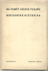 NA PAMĚT JOSEFA PEKAŘE NÁRODNÍHO HISTORIKA. - 1937.