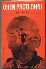 MUCHA; JIŘÍ: OHEŇ PROTI OHNI. - 1970. Frontispic JIŘÍ KOLÁŘ.