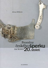Šperk - KŘÍŽOVÁ; ALENA: PROMĚNY ČESKÉHO ŠPERKU NA KONCI 20. STOLETÍ. - 2002. Academia.