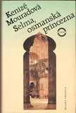 MOURADOVÁ; KENIZÉ: SELMA; OSMANSKÁ PRINCEZNA. - 1997. Obálka SIVKO.