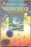 CURCIO; MICHÉLE: PARAPSYCHOLOGIE OD A DO Z. - 1992. Okultní vědy a jejich neuvěřitelné možnosti. /psychologie/