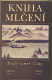 KNIHA MLČENÍ. - 1994. Texty staré Číny. /Čína/Asie/