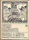 FRANCASTEL; PIERE: FIGURA A MÍSTO. - 1984. Vizuální řád v italském malířství 15. století. /umění/