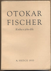Fischer - OTOKAR FISCHER. KNIHA O JEHO DÍLE. - 1933. Napsali V. Jirát; A. M. Píša; Fr. Gottlieb; K. Polák; R. Wellek; J. Brambora.