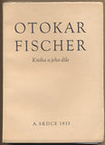 Fischer - OTOKAR FISCHER. KNIHA O JEHO DÍLE. - 1933. Napsali V. Jirát; A. M. Píša; Fr. Gottlieb; K. Polák; R. Wellek; J. Brambora.
