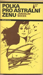 BOČEK; JAROSLAV: POLKA PRO ASTRÁLNÍ ŽENU. - 1989. /sci-fi/fantazie/science fiction/