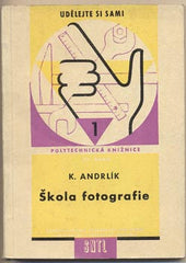 ANDRLÍK; KAREL: ŠKOLA FOTOGRAFIE. - 1959. Polytechnická knižnice. /foto/fotografické techniky/
