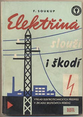 SOUKUP; FRANTIŠEK: ELEKTŘINA SLOUŽÍ I ŠKODÍ. - 1959. /technika/