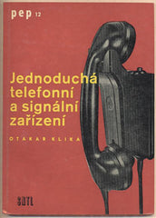 KLIKA; OTAKAR: JEDNODUCHÁ TELEFONNÍ A SIGNÁLNÍ ZAŘÍZENÍ. - 1962. Praktické elektrotechnické příručky. /technika/
