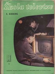 AISBERG; E.: ŠKOLA TELEVIZE. - 1960. Populární radiotechnika. /technika/