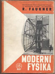 FAUKNER; RUDOLF: MODERNÍ FYSIKA. - 1947. Obrázky BARTÁK. Encyklopedie. /fyzika/technika/