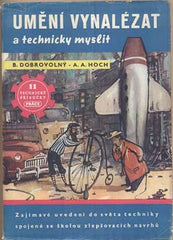 DOBROVOLNÝ; B.; HOCH; A. A.: UMĚNÍ VYNALÉZAT A TECHNICKY MYSLET. - 1950. Ilustrace NOVÁK. /technika/