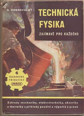 DOBROVOLNÝ; B.: TECHNICKÁ FYSIKA ZAJÍMAVĚ PRO KAŽDÉHO. - 1949. /technika/fyzika/